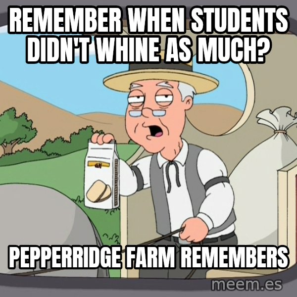 Pepperidge Farm Remembers Meme meme: remember when students didn't whine as much? / Pepperridge farm remembers