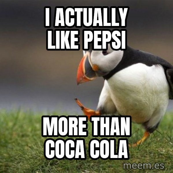 Unpopular Opinion Puffin meme: I actually like Pepsi / more than Coca Cola
