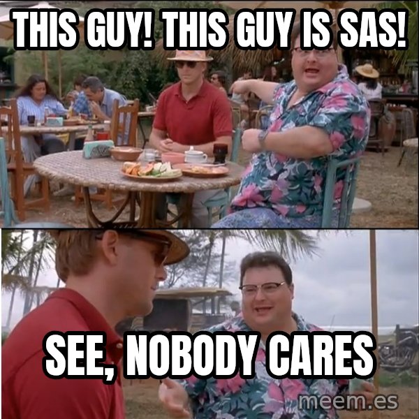 See? Nobody Cares meme: THis guy! this guy is sas! / see, nobody  cares