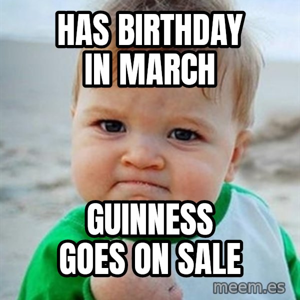 Victory Baby meme: has birthday in march / Guinness goes on Sale