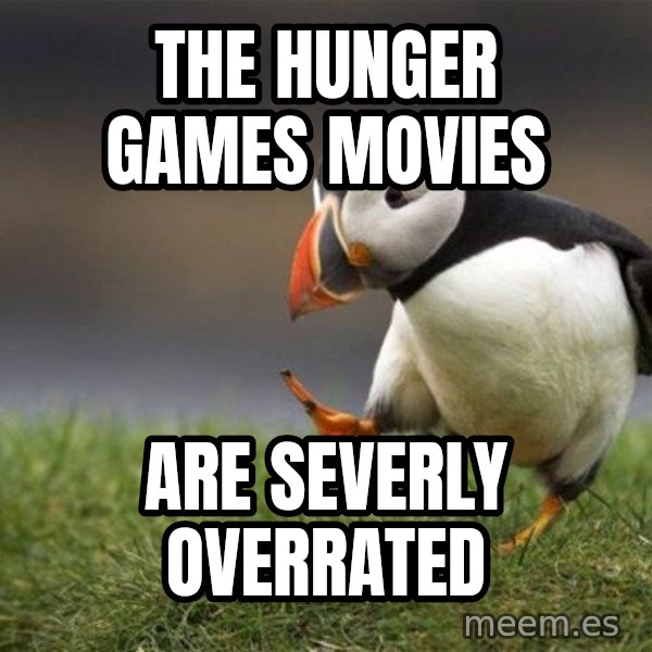Unpopular Opinion Puffin meme: The Hunger Games movies / Are severly overrated