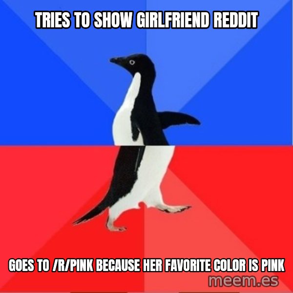 Socially Awkward to Awesome Penguin meme: Tries to show girlfriend reddit / goes to /r/pink because her favorite color is pink