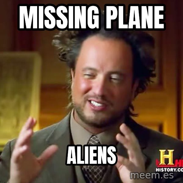 Ancient Aliens meme: MISSING PLANE / ALIENS