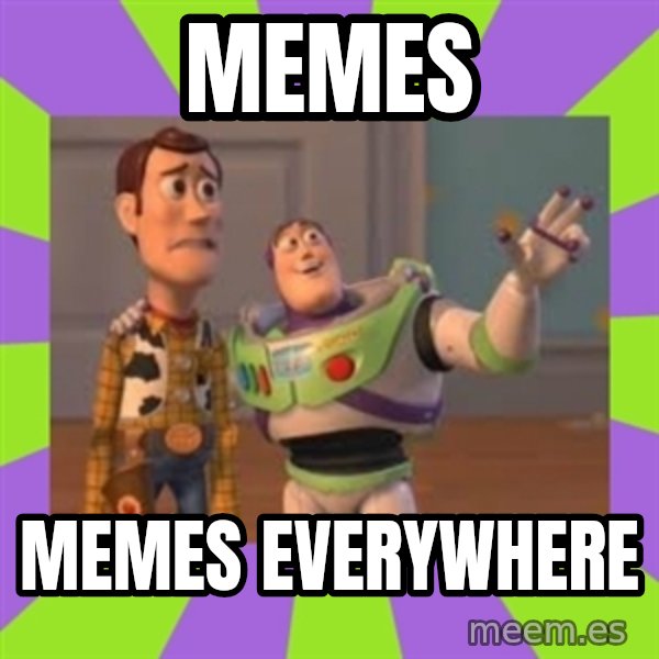X, X Everywhere  meme: memes / memes everywhere