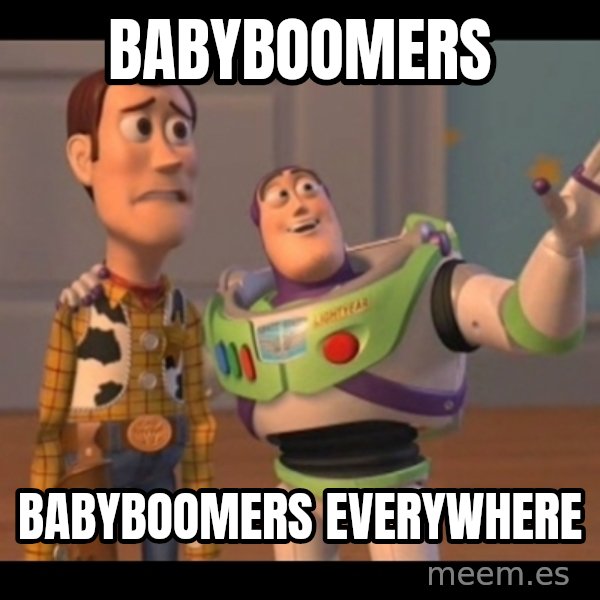 X, X Everywhere  meme: BABYBOOMERS / BABYBOOMERS EVERYWHERE