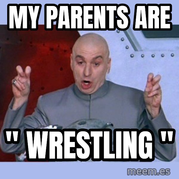 Dr Evil meme meme: My Parents Are / " WRESTLING "