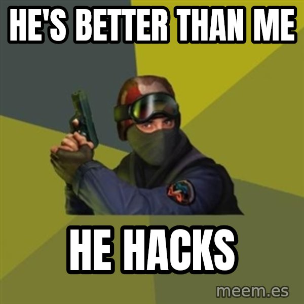 Counter Strike meme: HE's BETTER THAN ME / HE HACKS