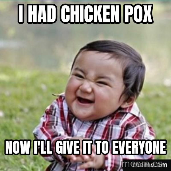 evil plan kid meme: I had chicken pox / Now I'll give it to everyone