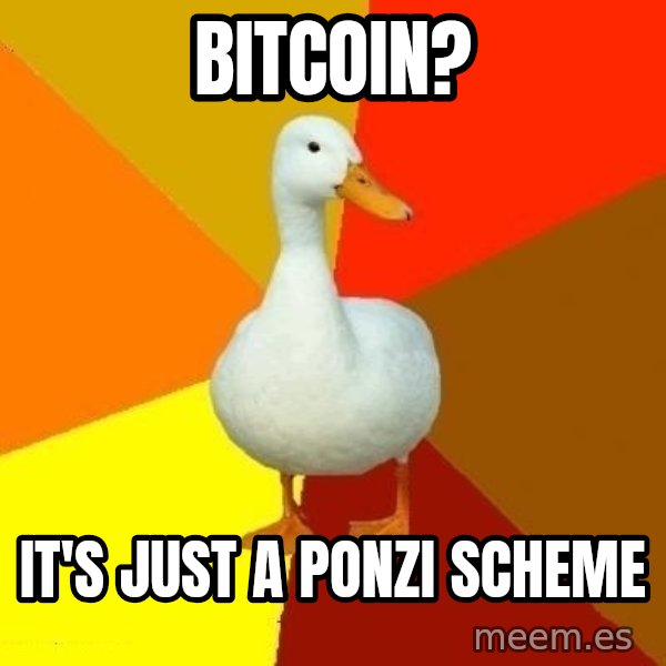 Technologically Impaired Duck meme: bitcoin? / it's just a ponzi scheme
