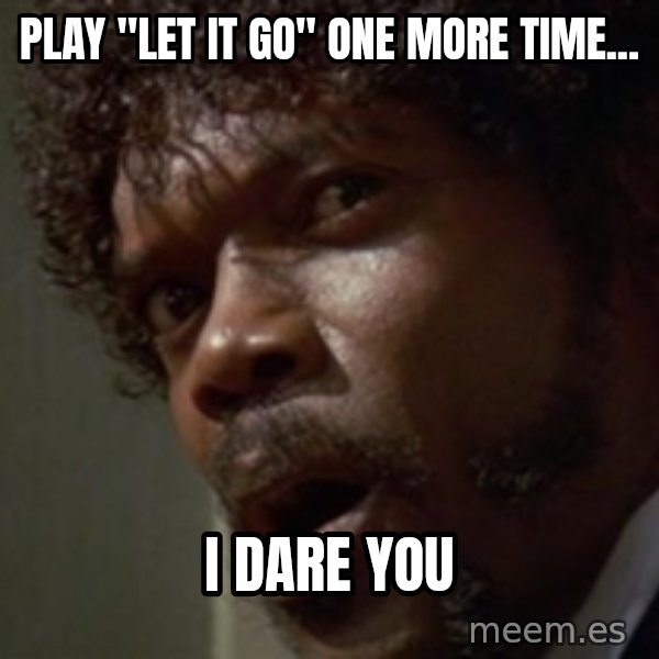 Angry Samuel L Jackson meme: Play "Let it Go" one more time... / I dare you