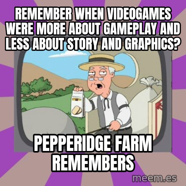 Pepperidge Farm Remembers Meme meme: remember when videogames were more about gameplay and less about story and graphics? / Pepperidge Farm Remembers