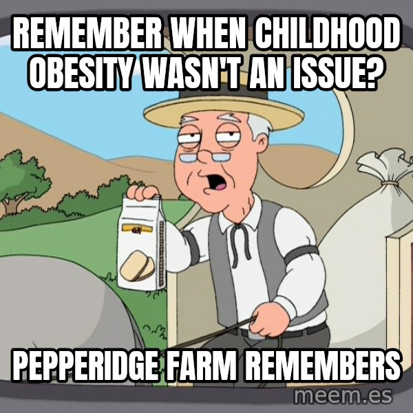 Pepperidge Farm Remembers Meme meme: REMEMBER WHEN CHILDHOOD OBESITY WASN'T An ISSUE? / pEPPeridge farm remembers