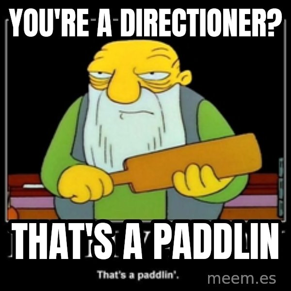 Thats a paddlin meme: you're a directioner? / that's a paddlin