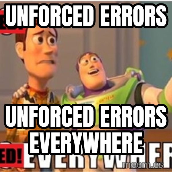 X, X Everywhere  meme: Unforced Errors / Unforced Errors everywhere