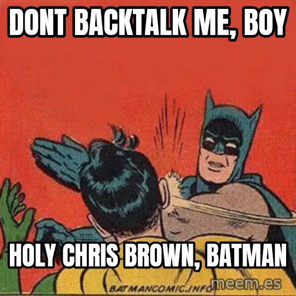 batman slap robin meme: dont backtalk me, boy / Holy chris brown, batman