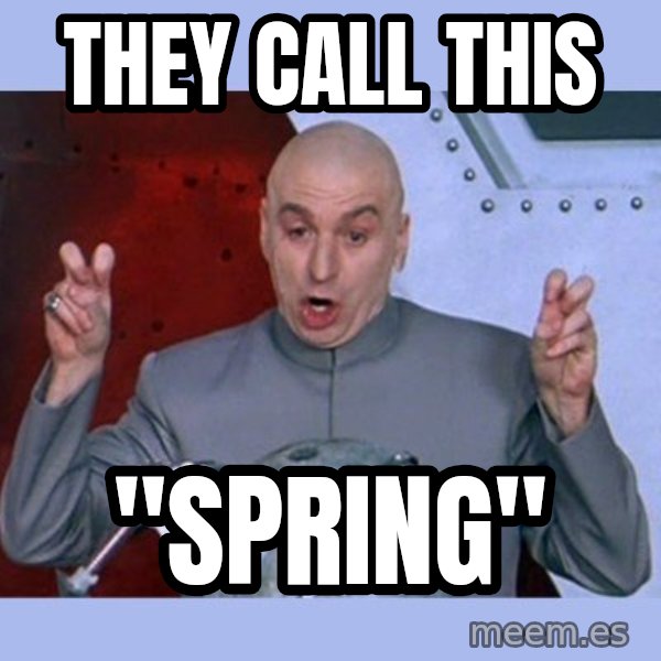 Dr Evil meme meme: They call this / "spring"