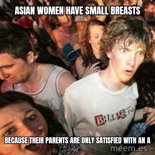 -Sudden Clarity Clarence meme: Asian women Have Small breasts / Because their Parents are only satisfied with an a