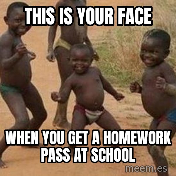 african children dancing meme: this is your face / when you get a homework pass at school