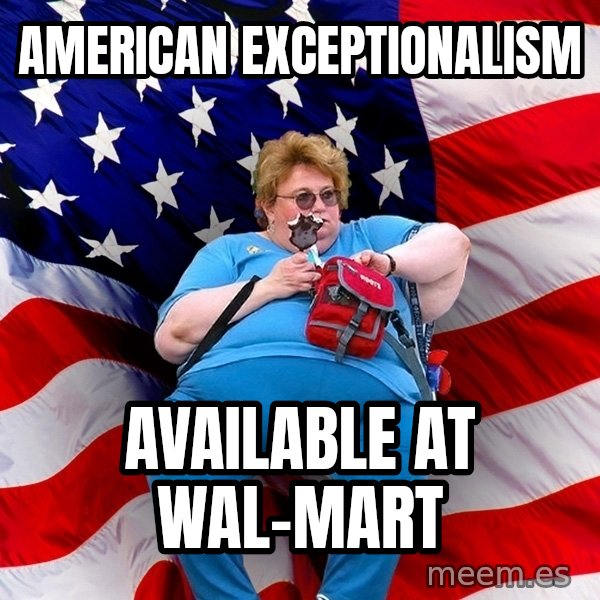 Obese American meme: American exceptionalism / Available at wal-mart