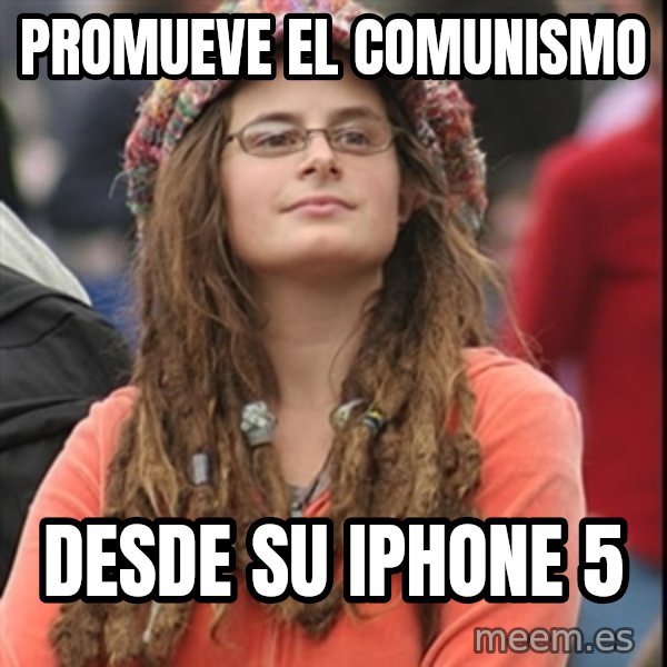 College Liberal meme: PROMUEVE EL COMUNISMO / DESDE SU IPHONE 5