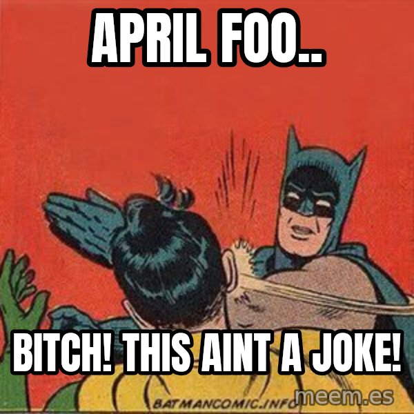 batman slap robin meme: April Foo.. / Bitch! This aint a joke!