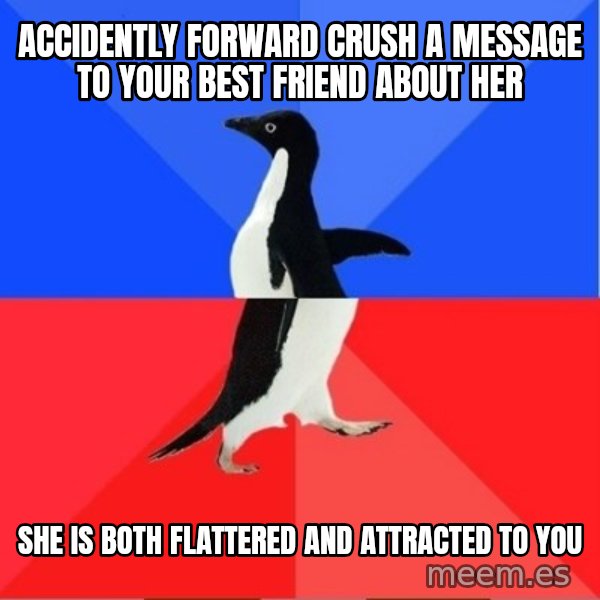 Socially Awkward to Awesome Penguin meme: accidently forward crush a message to your best friend about her / she is both flattered and attracted to you