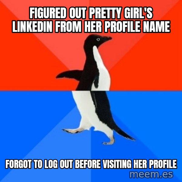 Socially Awesome Awkward Penguin meme: Figured out pretty girl's linkedin from her profile name / forgot to log out before visiting her profile