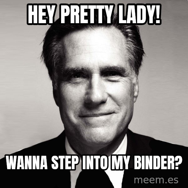 RomneyMakes.com meme: Hey Pretty lady! / Wanna Step into my binder?
