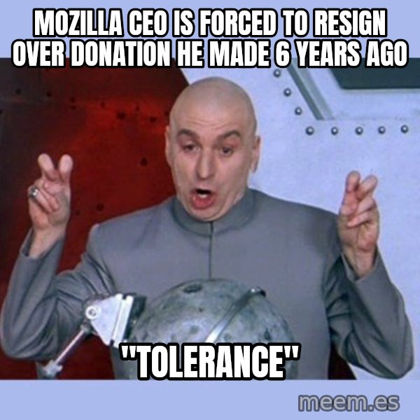 Dr Evil meme meme: mozilla ceo is forced to resign over donation he made 6 years ago / "Tolerance"