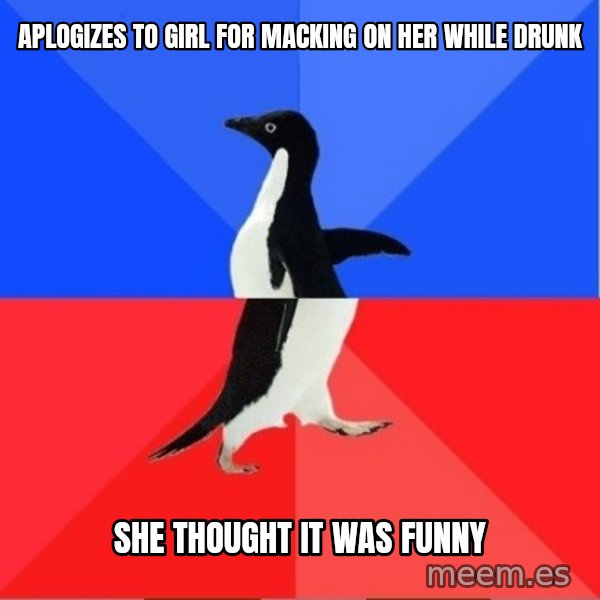 Socially Awkward to Awesome Penguin meme: aplogizes to girl for macking on her while drunk / she thought it was funny