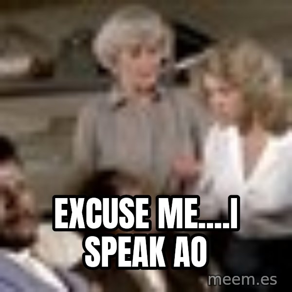 Airplane Jive meme: excuse me....I speak Ao