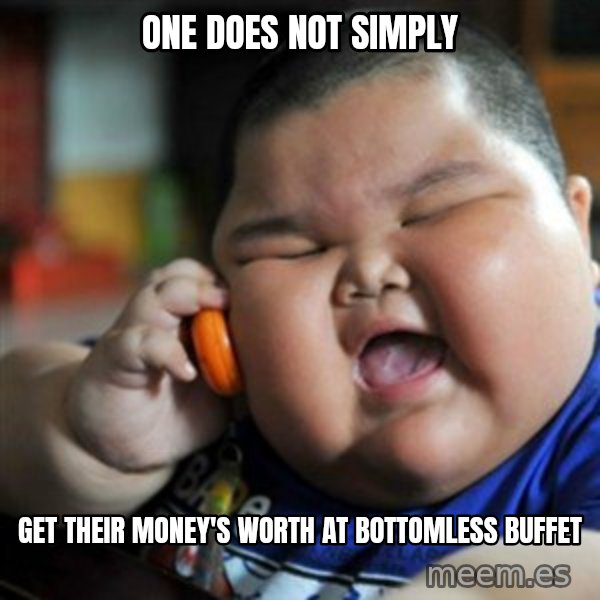 fat chinese kid meme: One does not simply / Get their money's worth at Bottomless buffet