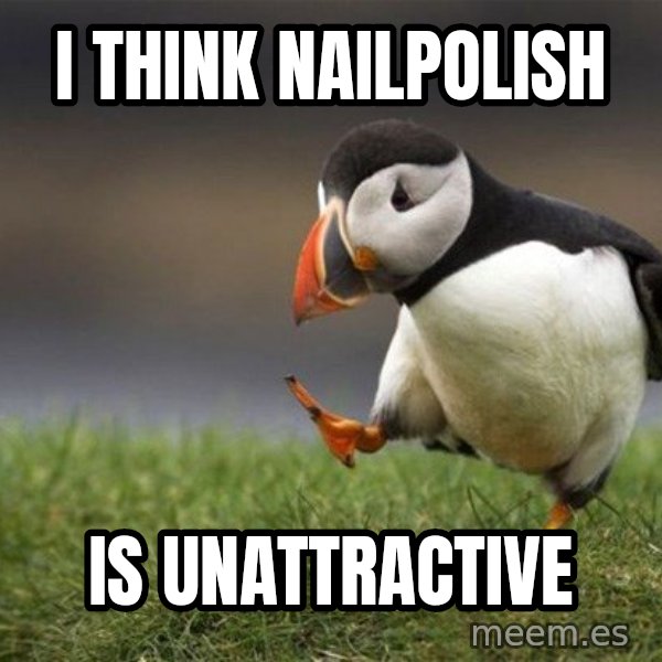 Unpopular Opinion Puffin meme: I THINK NAILPOLISH / IS UNATTRACTIVE