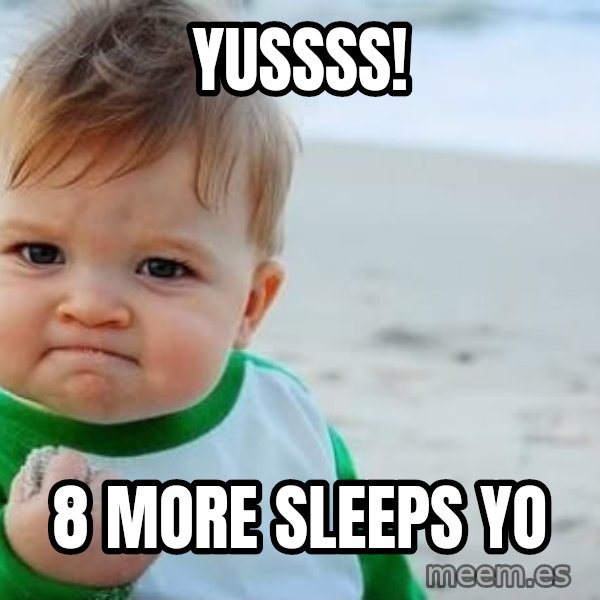 Success Kid meme: Yussss! / 8 More Sleeps Yo