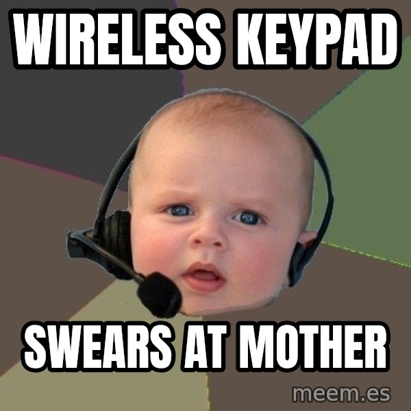 FPS N00b meme: Wireless keypad / swears at mother