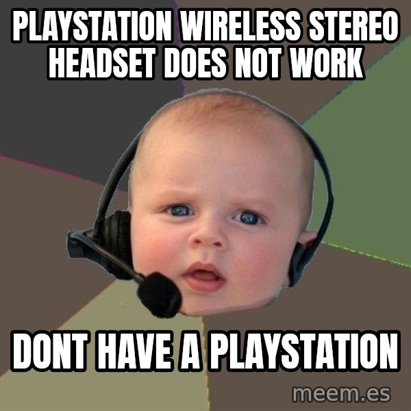 FPS N00b meme: PlayStation Wireless Stereo Headset does not work / dont have a playstation