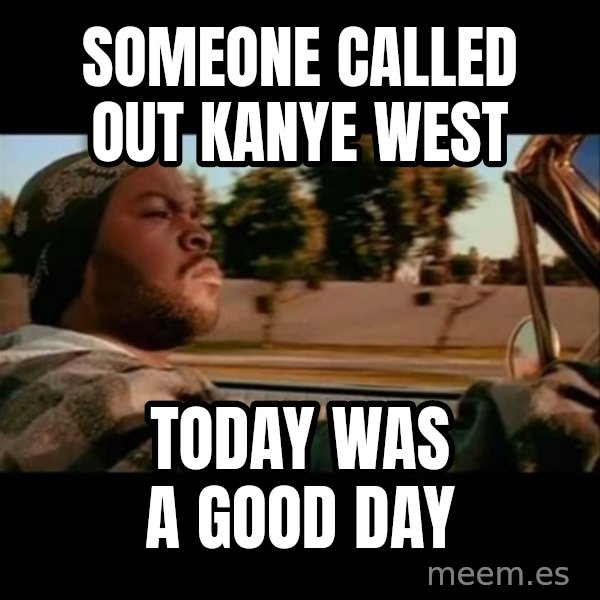 Ice Cube- Today was a Good day meme: someone called out kanye west / today was a good day