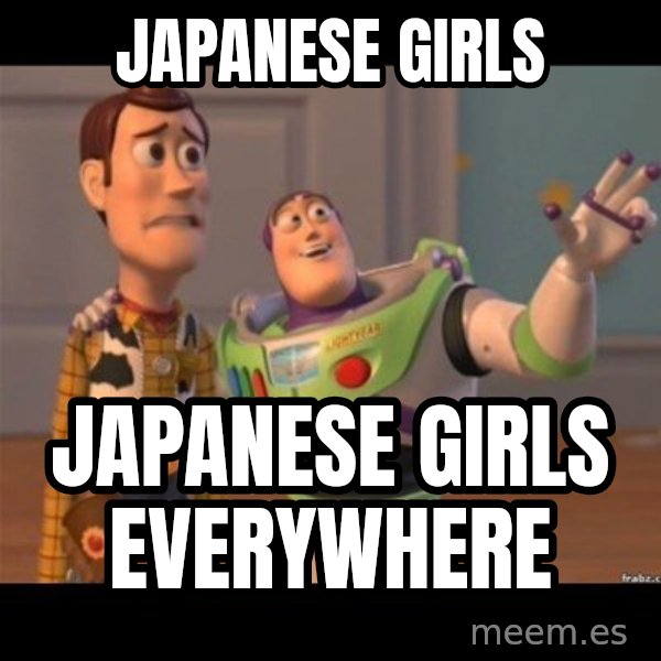 Buzz lightyear meme fixd meme: japanese girls / japanese girls everywhere