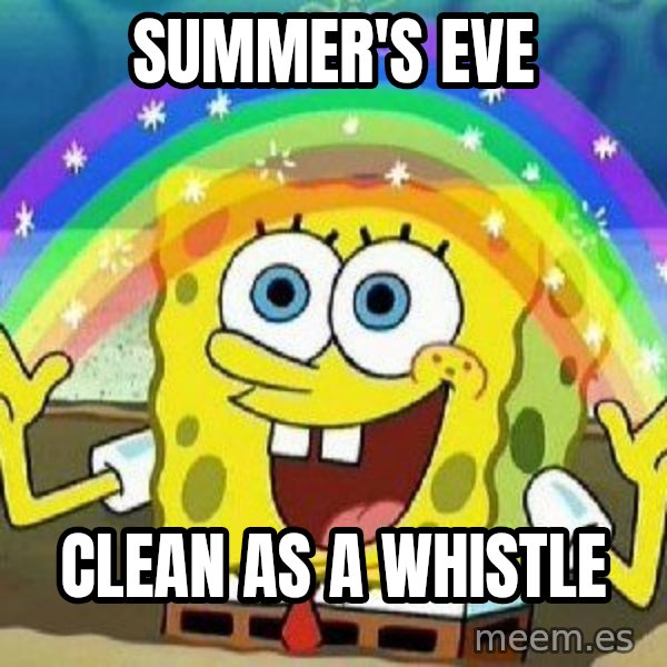 Imagination meme: Summer's eve / Clean as a whistle