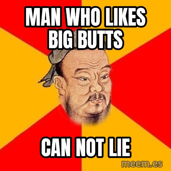 Wise Confucius meme: Man who likes big butts / can not lie