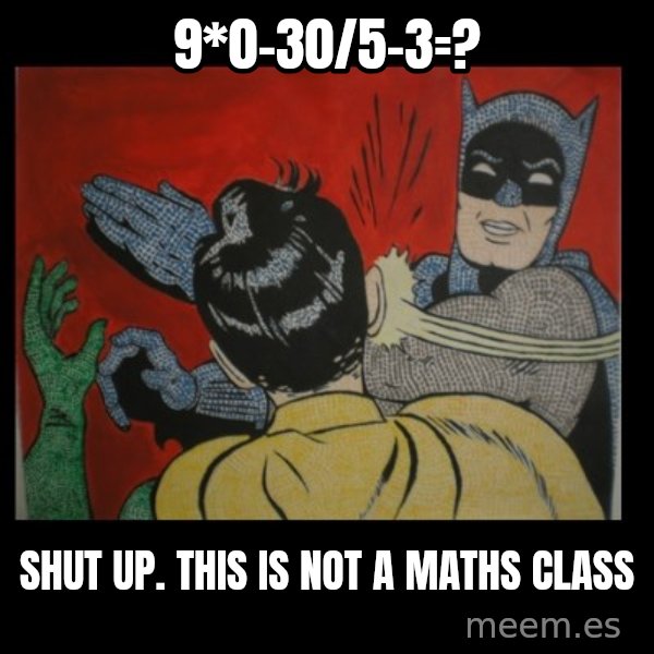 Batman Slappp meme: 9*0-30/5-3=? / Shut Up. this is not a Maths class