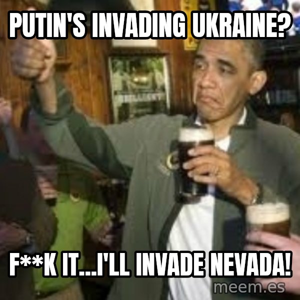 obama beer meme: putin's invading ukraine? / f**k it...i'll invade nevada!