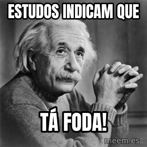 Albert Einstein meme: estudos indicam que / tá foda!
