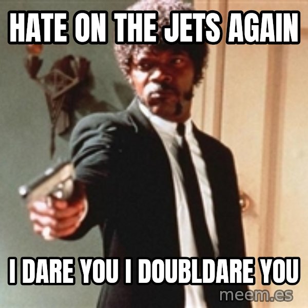 I double dare you meme: Hate on the Jets again / I dare You I DoublDare You