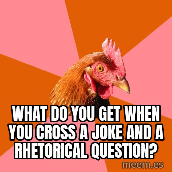 Anti Joke Chicken meme: What do you get when you cross a joke and a rhetorical question?