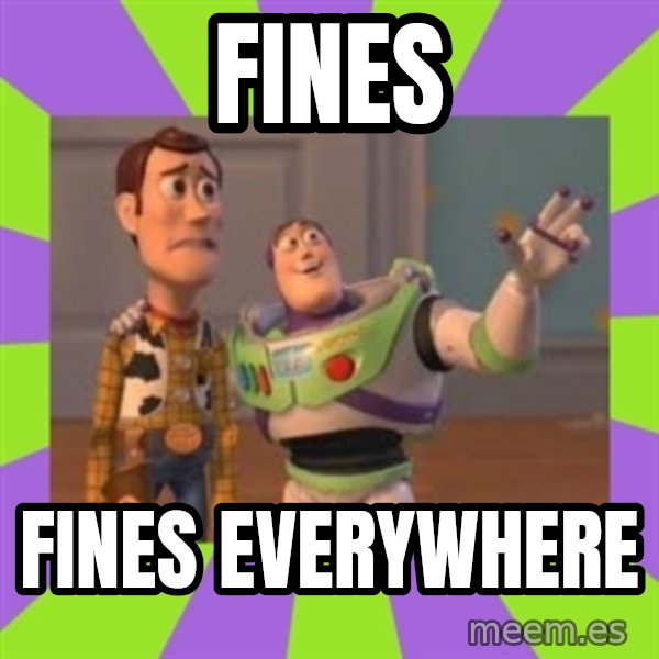 X, X Everywhere  meme: FINES / Fines EVERYWHERE
