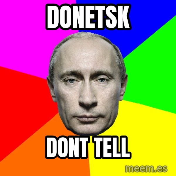 Putin Says meme: Donetsk / Dont Tell