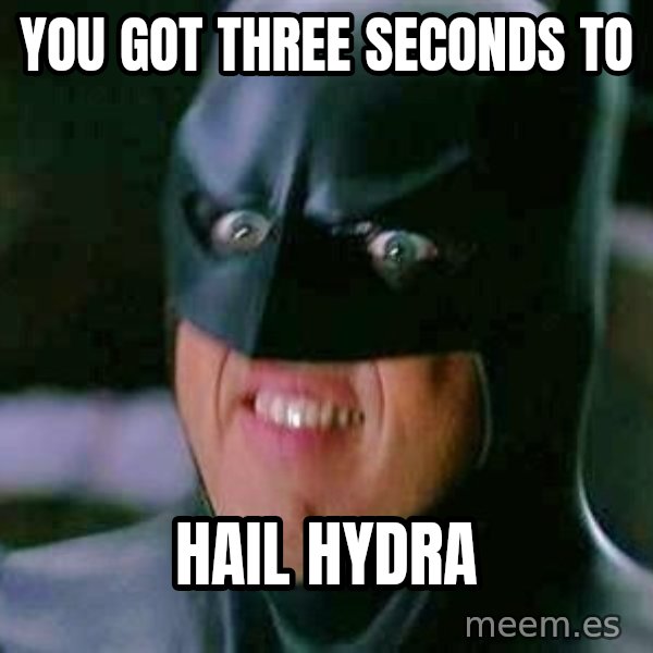 Goddamn Batman meme: you got three seconds to / hail hydra