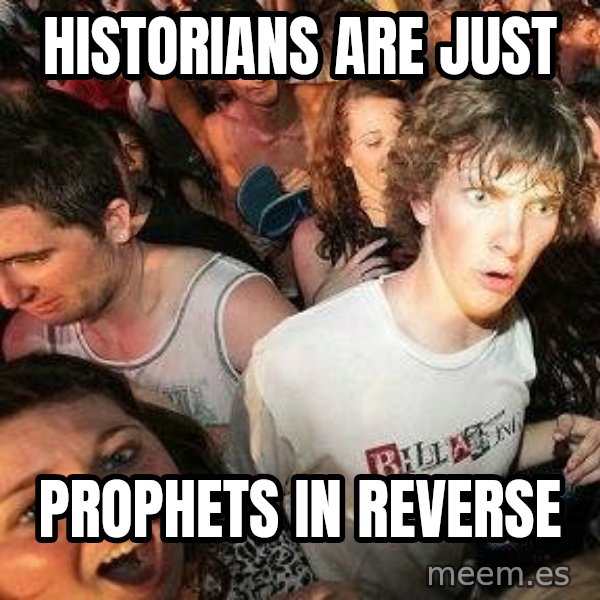 -Sudden Clarity Clarence meme: Historians are just / Prophets in reverse