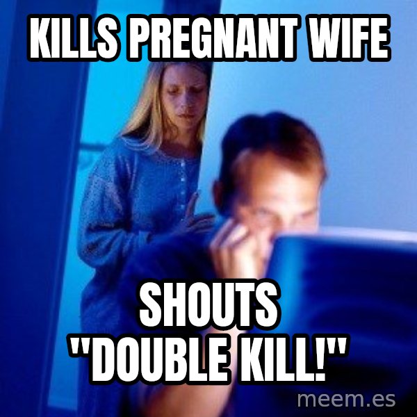 Internet Husband meme: kills pregnant wife / shouts "Double kill!"